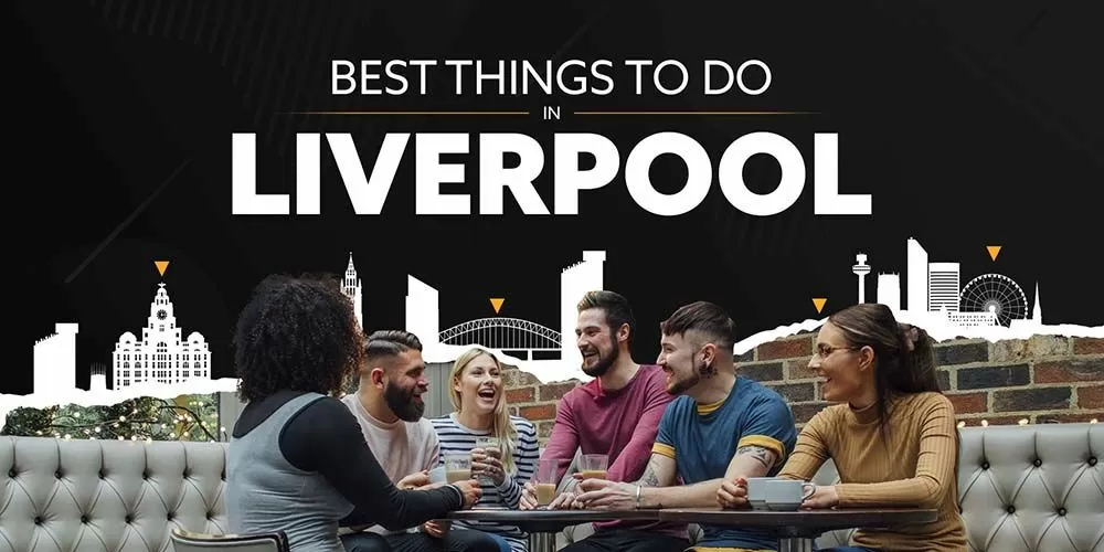 Things to do in Liverpool Things to do in Liverpool
